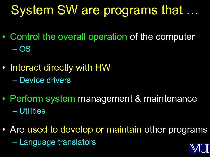 System SW are programs that … • Control the overall operation of the computer