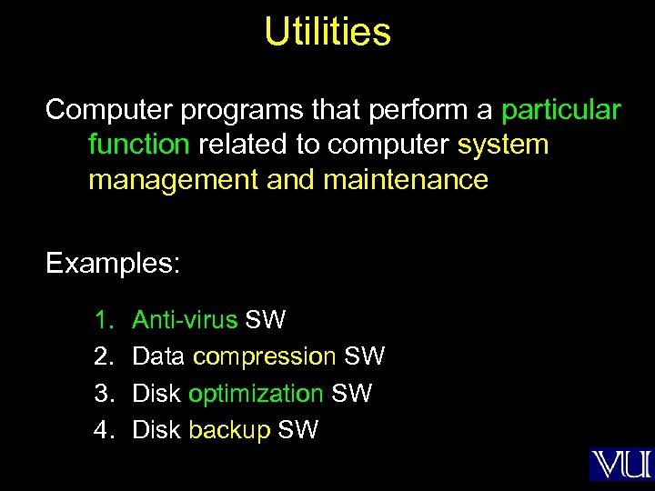 Utilities Computer programs that perform a particular function related to computer system management and