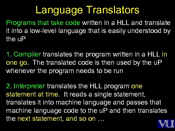Language Translators Programs that take code written in a HLL and translate it into