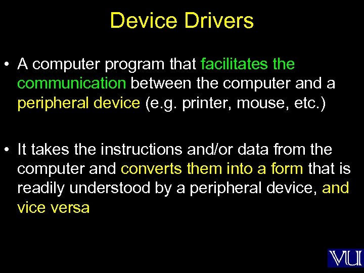 Device Drivers • A computer program that facilitates the communication between the computer and