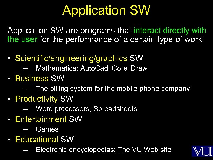 Application SW are programs that interact directly with the user for the performance of