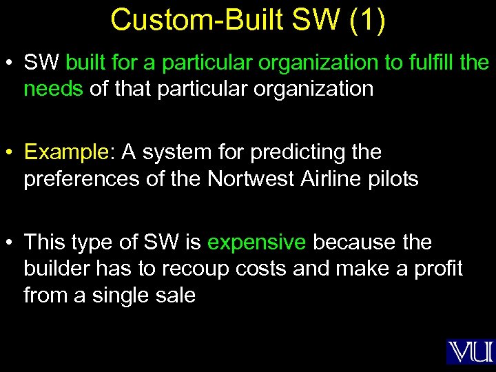 Custom-Built SW (1) • SW built for a particular organization to fulfill the needs