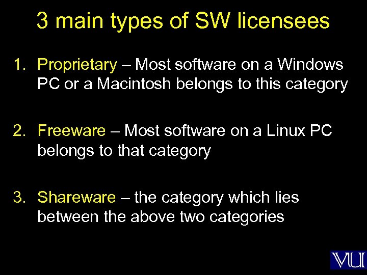 3 main types of SW licensees 1. Proprietary – Most software on a Windows
