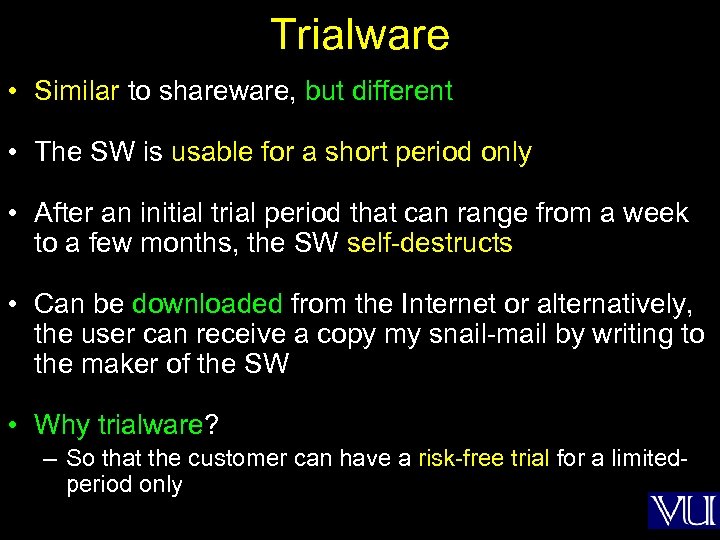 Trialware • Similar to shareware, but different • The SW is usable for a