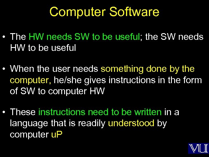 Computer Software • The HW needs SW to be useful; the SW needs HW