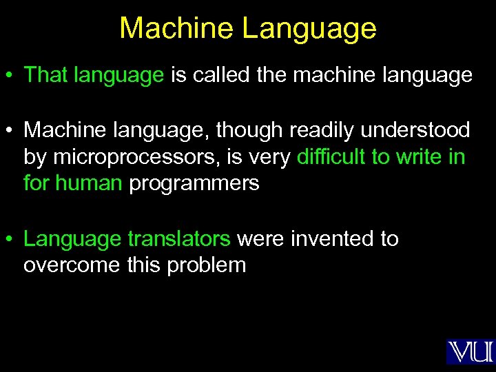 Machine Language • That language is called the machine language • Machine language, though