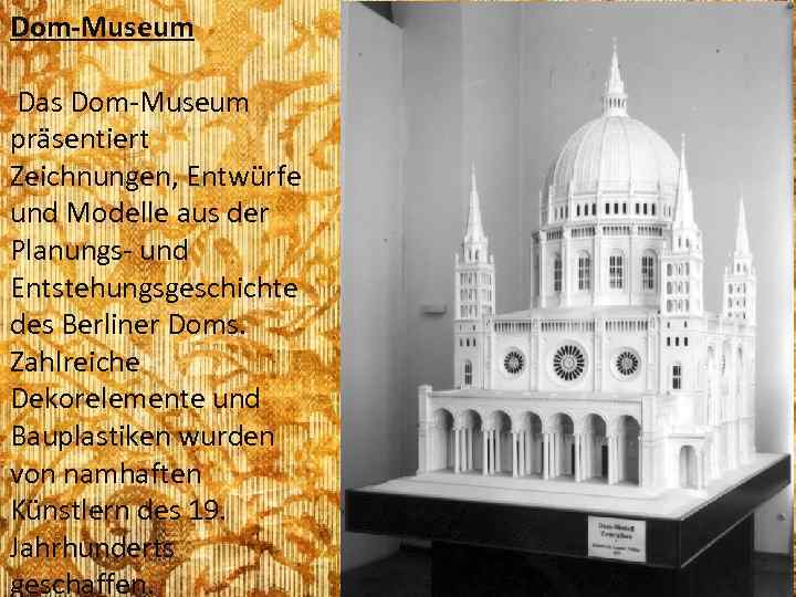Dom-Museum Das Dom-Museum präsentiert Zeichnungen, Entwürfe und Modelle aus der Planungs- und Entstehungsgeschichte des