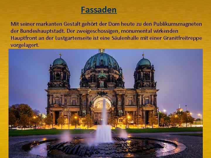 Fassaden Mit seiner markanten Gestalt gehört der Dom heute zu den Publikumsmagneten der Bundeshauptstadt.