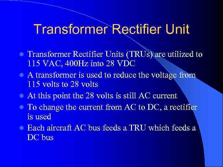 Transformer Rectifier Unit l l l Transformer Rectifier Units (TRUs) are utilized to 115