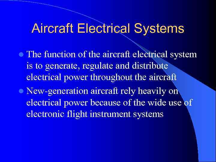 Aircraft Electrical Systems l The function of the aircraft electrical system is to generate,