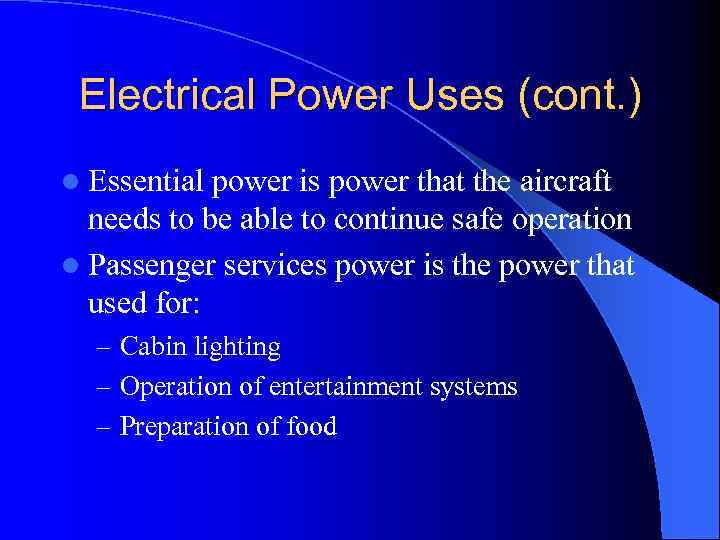 Electrical Power Uses (cont. ) l Essential power is power that the aircraft needs