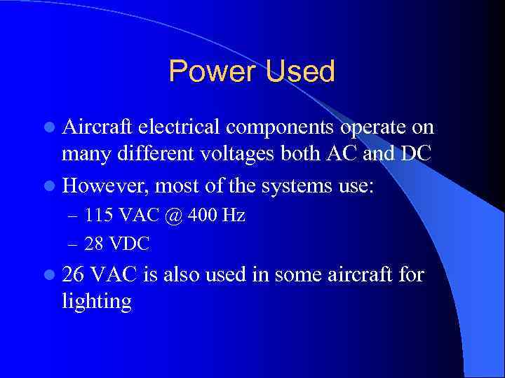 Power Used l Aircraft electrical components operate on many different voltages both AC and