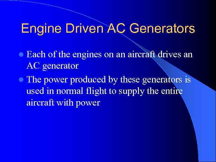 Engine Driven AC Generators l Each of the engines on an aircraft drives an