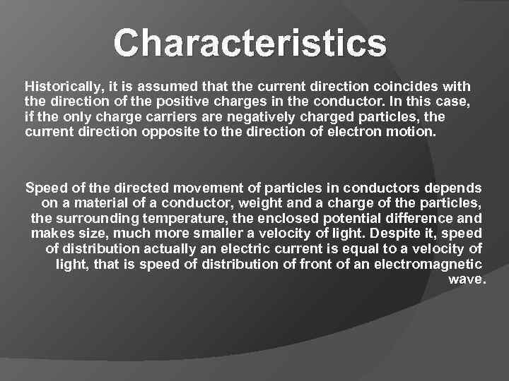 Characteristics Historically, it is assumed that the current direction coincides with the direction of