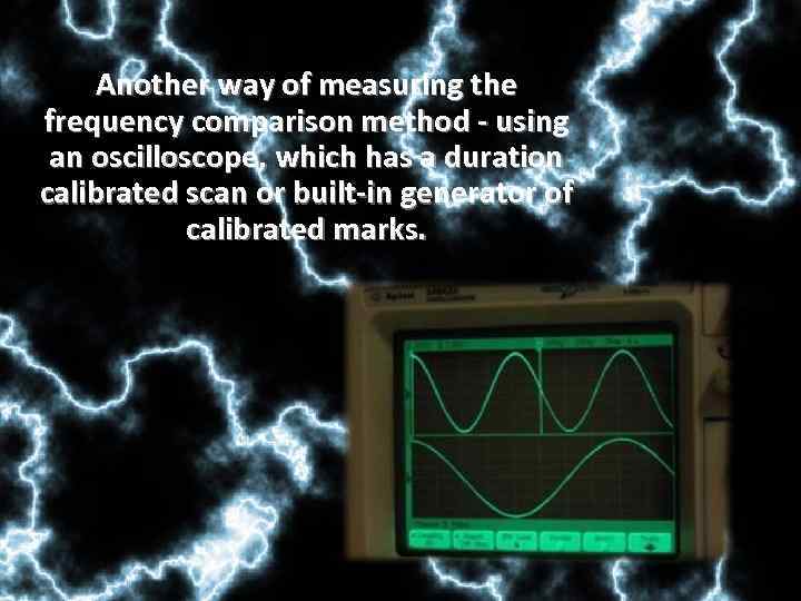 Another way of measuring the frequency comparison method - using an oscilloscope, which has