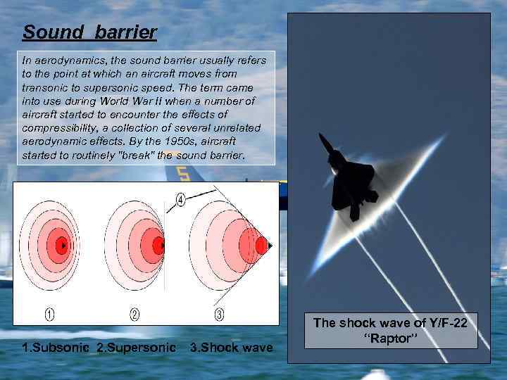 Sound barrier In aerodynamics, the sound barrier usually refers to the point at which