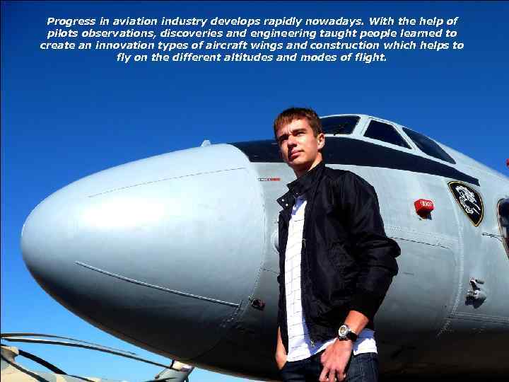 Progress in aviation industry develops rapidly nowadays. With the help of pilots observations, discoveries