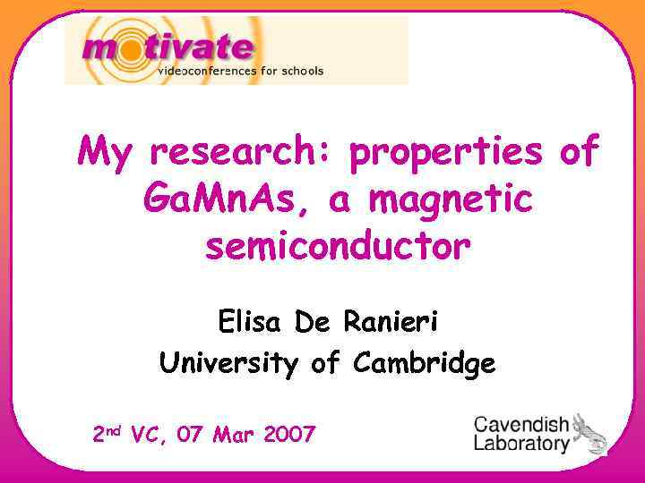 My research: properties of Ga. Mn. As, a magnetic semiconductor Elisa De Ranieri University