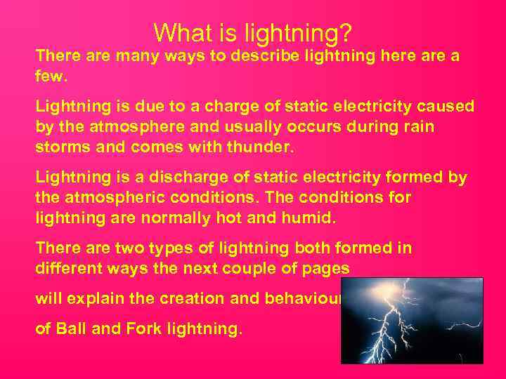 What is lightning? There are many ways to describe lightning here a few. Lightning