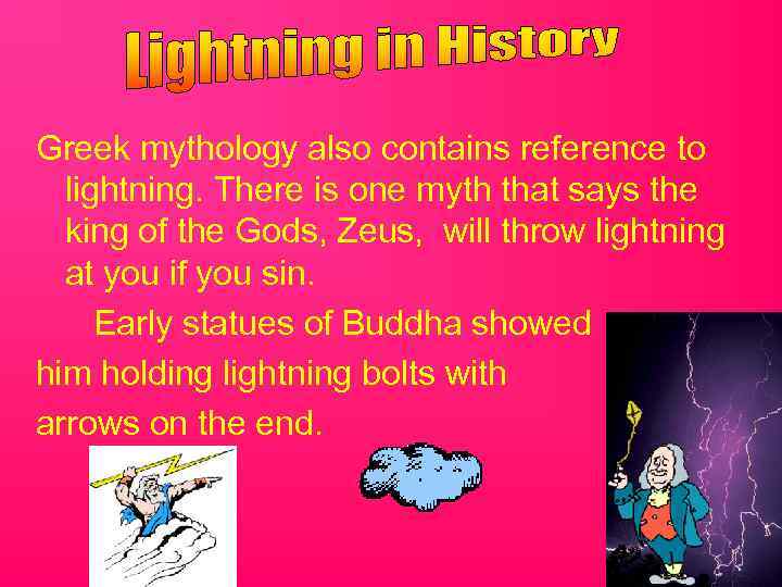 Greek mythology also contains reference to lightning. There is one myth that says the