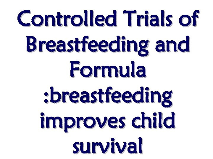 Controlled Trials of Breastfeeding and Formula : breastfeeding improves child survival 