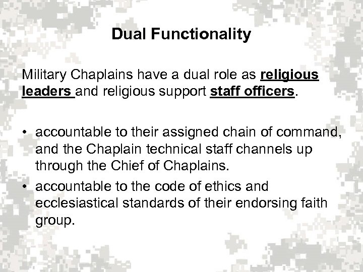 Dual Functionality Military Chaplains have a dual role as religious leaders and religious support