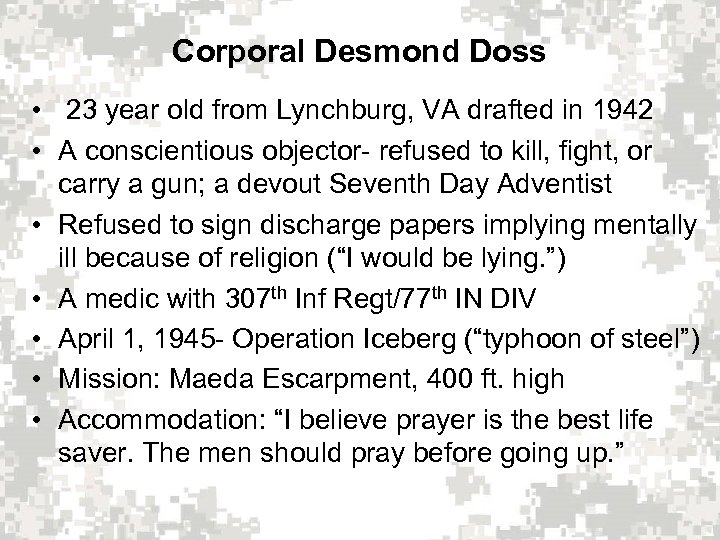 Corporal Desmond Doss • 23 year old from Lynchburg, VA drafted in 1942 •