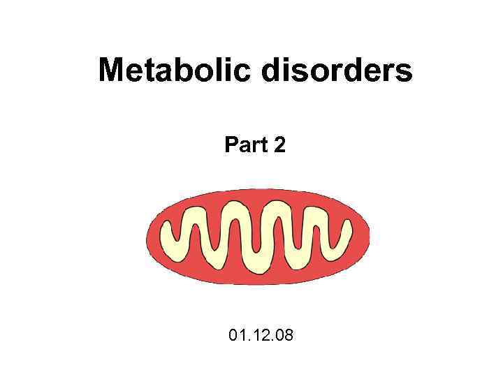 Metabolic disorders Part 2 01. 12. 08 