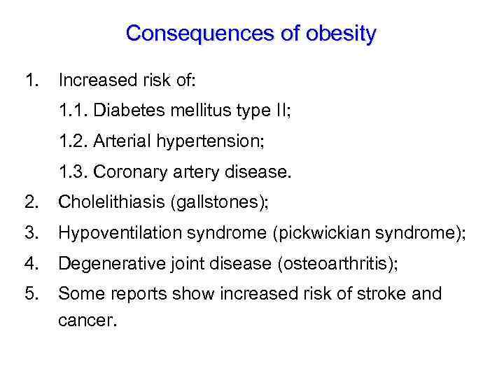 Consequences of obesity 1. Increased risk of: 1. 1. Diabetes mellitus type II; 1.