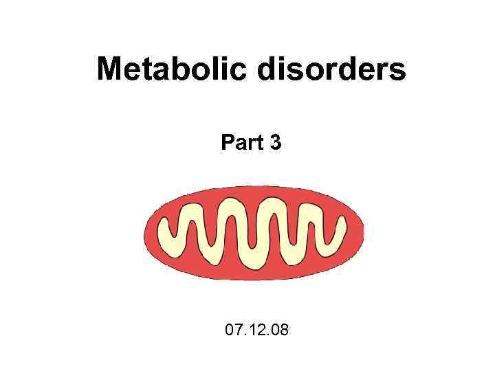 Metabolic disorders Part 3 07. 12. 08 