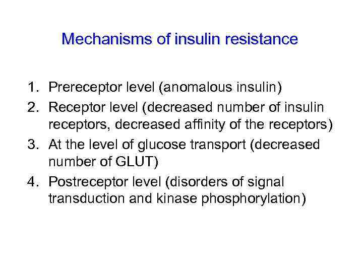 Mechanisms of insulin resistance 1. Prereceptor level (anomalous insulin) 2. Receptor level (decreased number