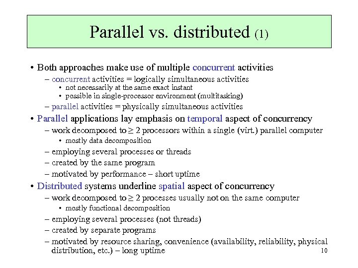 Parallel vs. distributed (1) • Both approaches make use of multiple concurrent activities –