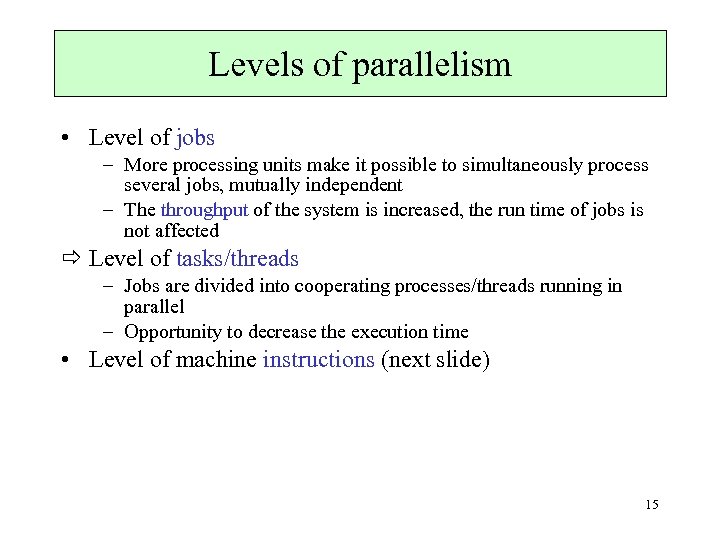 Levels of parallelism • Level of jobs – More processing units make it possible