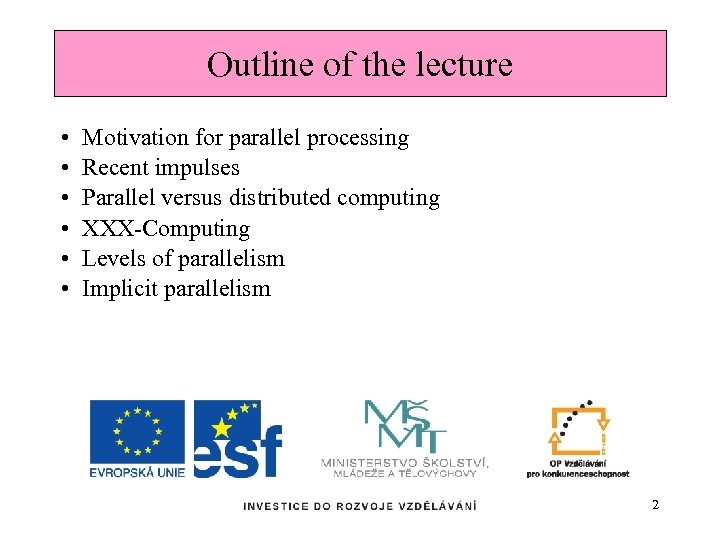 Outline of the lecture • • • Motivation for parallel processing Recent impulses Parallel