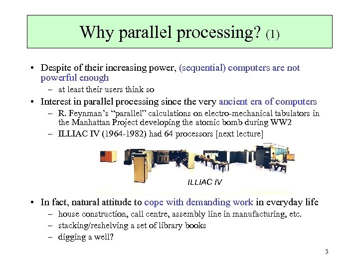 Why parallel processing? (1) • Despite of their increasing power, (sequential) computers are not