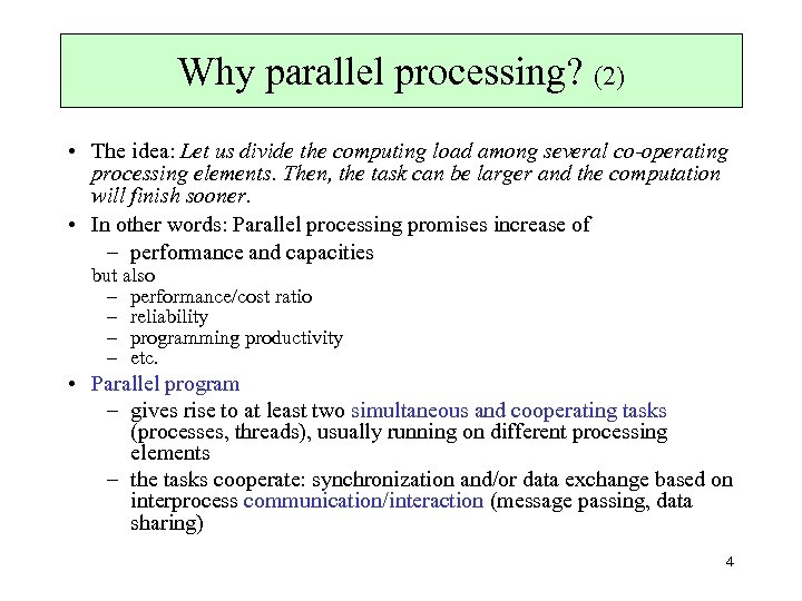 Why parallel processing? (2) • The idea: Let us divide the computing load among