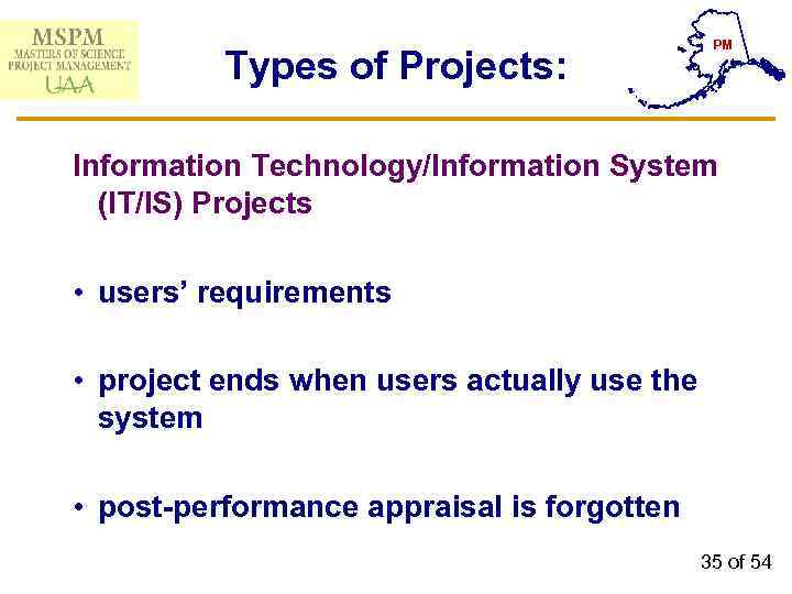 PM Types of Projects: Information Technology/Information System (IT/IS) Projects • users’ requirements • project