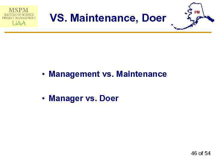 VS. Maintenance, Doer PM • Management vs. Maintenance • Manager vs. Doer 46 of
