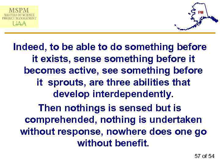 PM Indeed, to be able to do something before it exists, sense something before