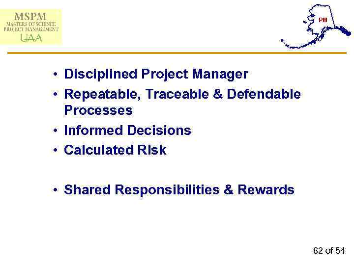 PM • Disciplined Project Manager • Repeatable, Traceable & Defendable Processes • Informed Decisions