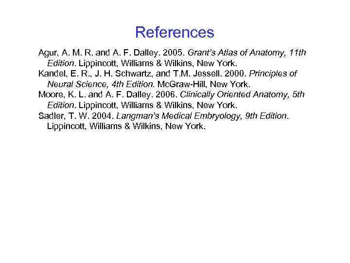 References Agur, A. M. R. and A. F. Dalley. 2005. Grant’s Atlas of Anatomy,