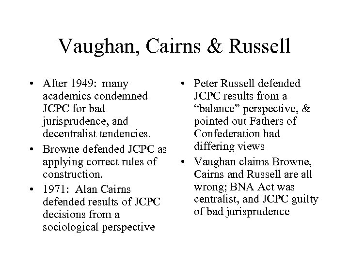 Vaughan, Cairns & Russell • After 1949: many academics condemned JCPC for bad jurisprudence,