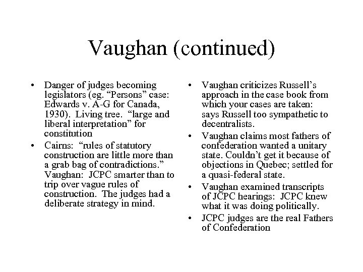 Vaughan (continued) • Danger of judges becoming legislators (eg. “Persons” case: Edwards v. A-G