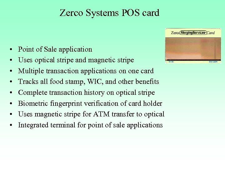 Zerco Systems POS card • • Point of Sale application Uses optical stripe and