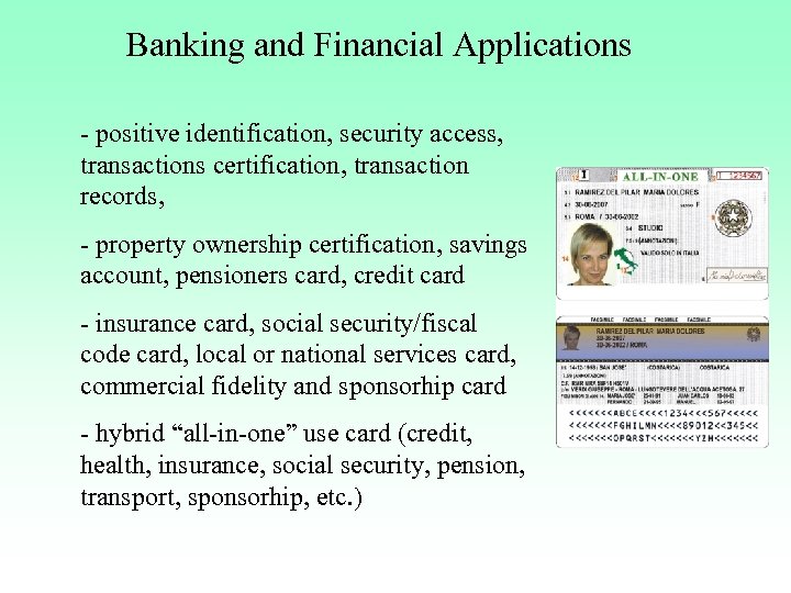 Banking and Financial Applications - positive identification, security access, transactions certification, transaction records, -