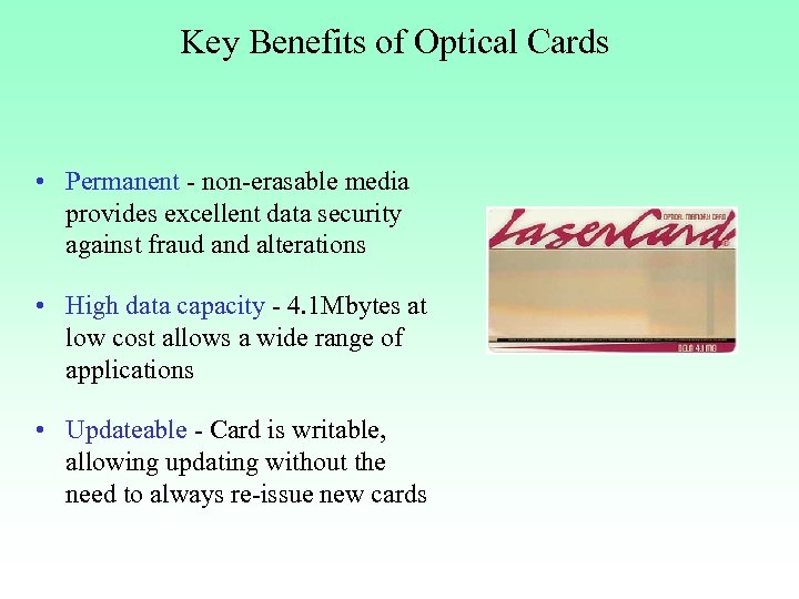 Key Benefits of Optical Cards • Permanent - non-erasable media provides excellent data security