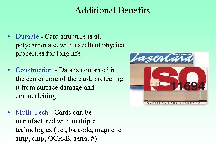 Additional Benefits • Durable - Card structure is all polycarbonate, with excellent physical properties