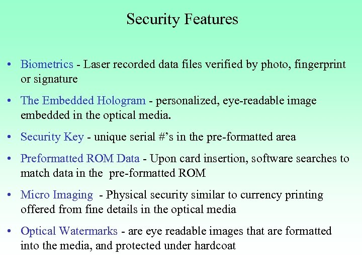 Security Features • Biometrics - Laser recorded data files verified by photo, fingerprint or