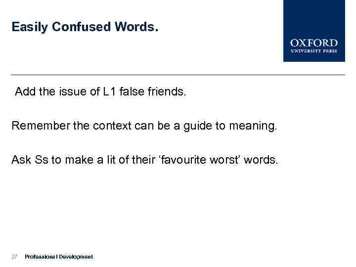 Easily Confused Words. Add the issue of L 1 false friends. Remember the context