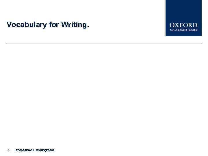 Vocabulary for Writing. 29 Professional Development 